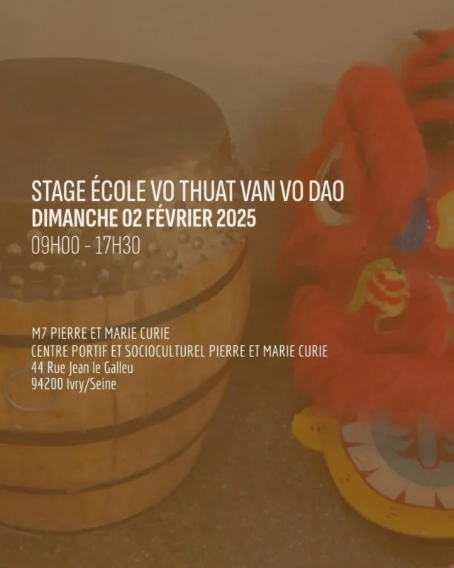 Voici les informations concernant le stage d’école de ce dimanche 02 Février 2025

Lieu : Centre Sportif et Socio-Culturel Pierre et Marie Curie 
Adresse : 44 Rue Jean le Galleu, 94200 Ivry-sur-Seine
Métro : Ligne 7 Pierre et Marie Curie
Date : Dimanche 02 Février 2024
Horaire : 9h00 – 17h30
Repas : 12h30 – 14h00

Les différents ateliers sont Licorne (matin), Combat pieds poings, Quyens et Thaos
Le quyen est Xa long quyen -  Enchaînement du serpent et du dragon
Le thao est Doan côn thu son - Le bâton court défend la montagne

Déroulé de la journée :
09h00 - Arrivée
09h30 - Début du stage
12h30 - Pause Déjeuner
14h00 - Reprise
17h30 - fin du stage 

Apportez votre tenue et votre matériel :
- Bo Vo Phuc & Ceinture,
- Sweatshirt,
- Chaussures de sport,
- Gourde 1L
- Bâton courts
- Gants & protections

Repas :
Apportez quelque chose à manger pour le midi et prenez une boisson isotonique. De nombreux tutos sont disponibles un peu partout et des boissons sont disponibles aussi déjà prêtes..

Pensez à arriver à l'heure, nous devons nous changer & installer le matériel.